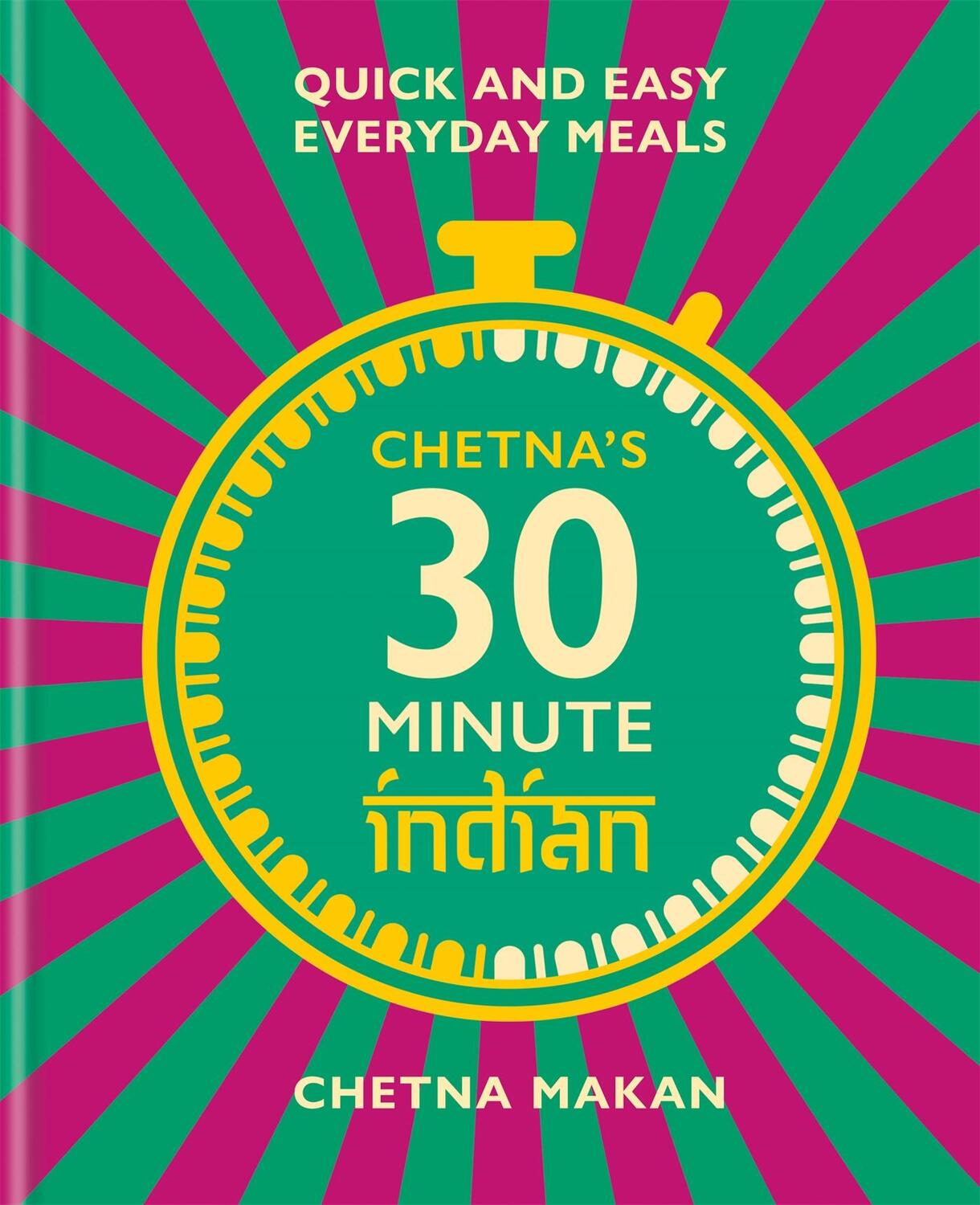Cover: 9781784727505 | Chetna's 30 Minute Indian: Quick and Easy Everyday Meals | Makan