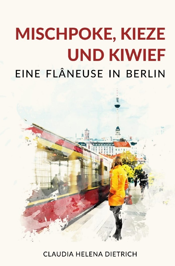 Cover: 9783753137667 | Mischpoke, Kieze und Kiwief - Eine Flâneuse in Berlin | Dietrich