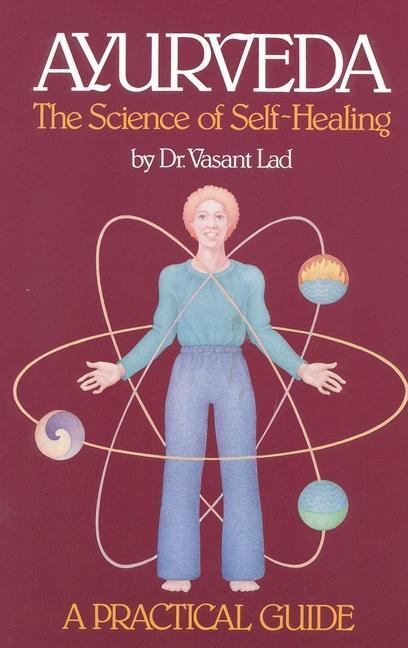 Cover: 9780914955009 | Ayurveda: A Practical Guide | The Science of Self Healing | Vasant Lad