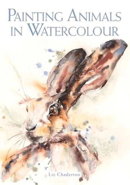 Cover: 9781785007873 | Painting Animals in Watercolour | Liz Chaderton | Taschenbuch | 2020