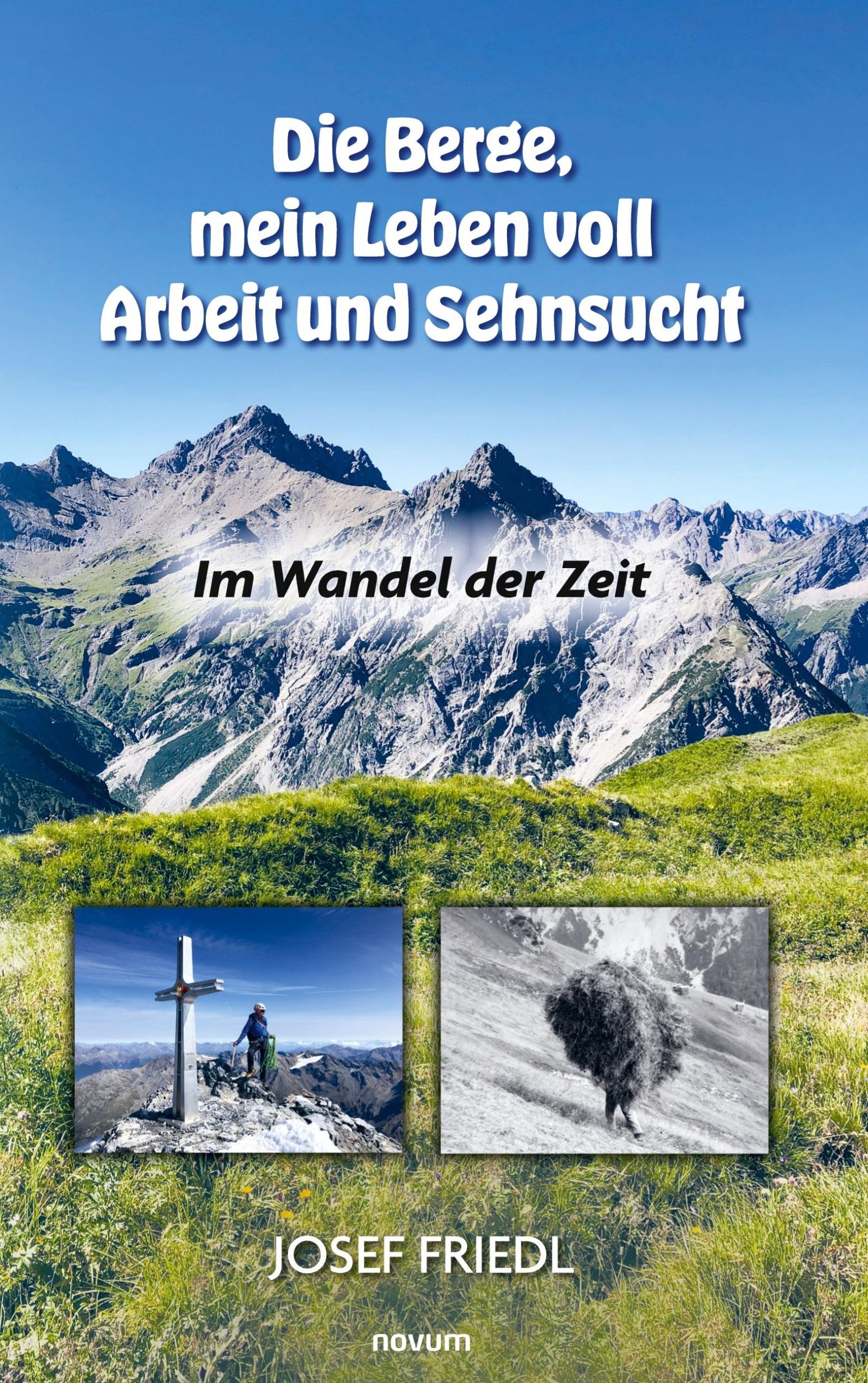 Cover: 9783991468325 | Die Berge, mein Leben voll Arbeit und Sehnsucht | Im Wandel der Zeit