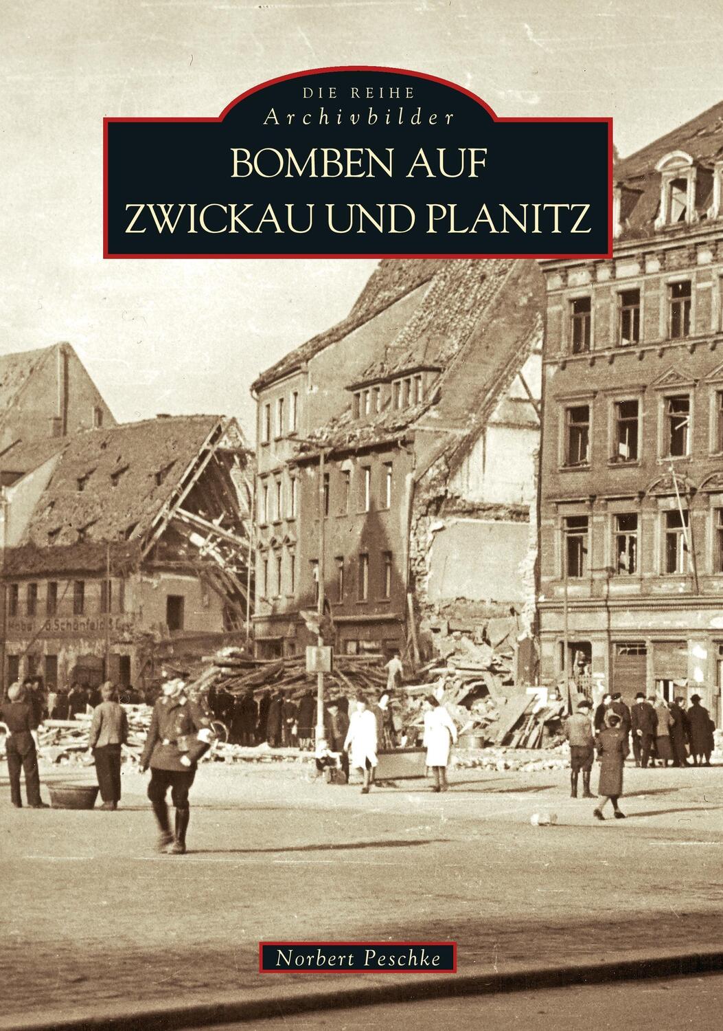 Cover: 9783897024175 | Bomben auf Zwickau und Planitz | Norbert Peschke | Taschenbuch
