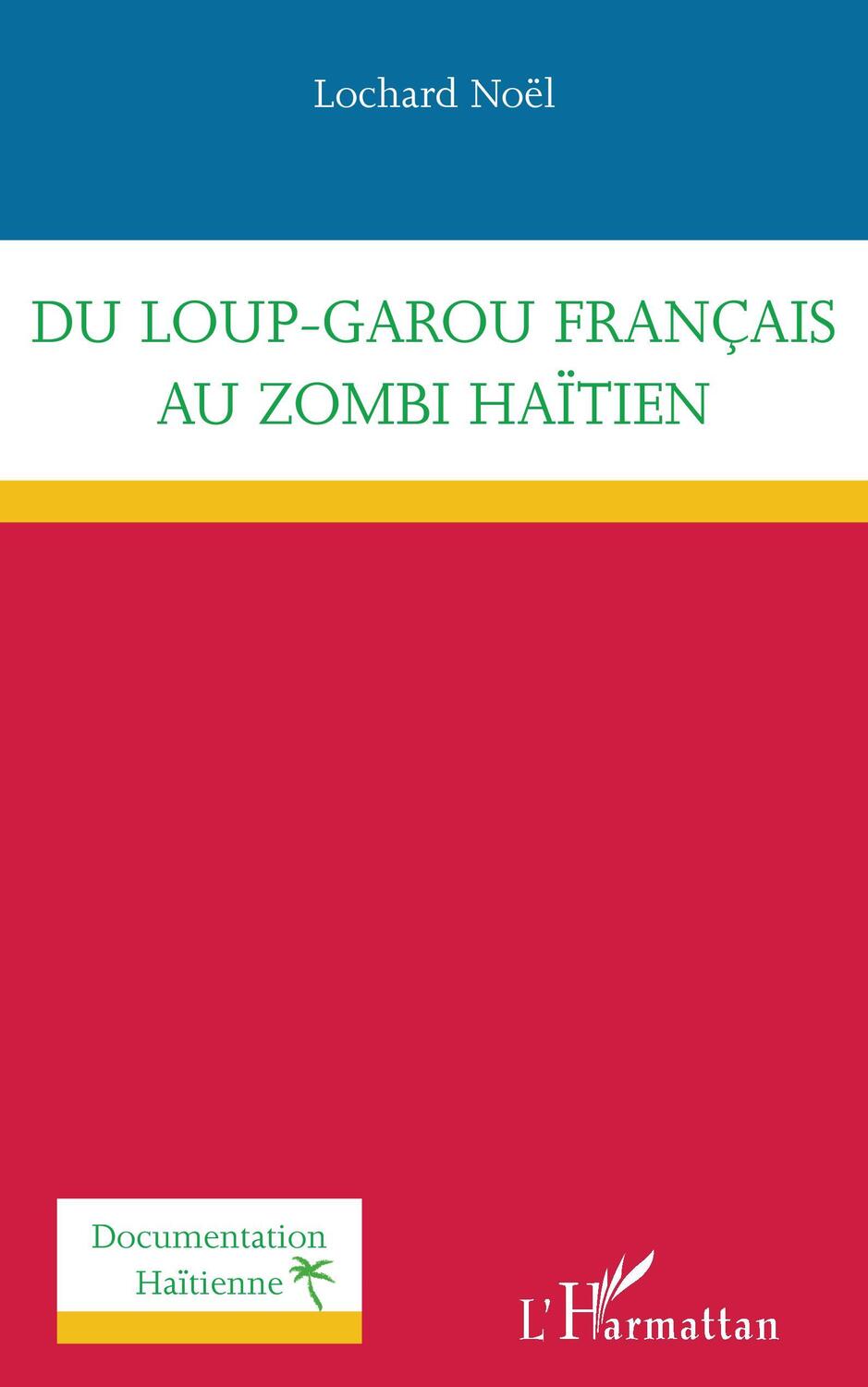 Cover: 9782343225760 | Du loup-garou français au zombi haïtien | Lochard Noël | Taschenbuch