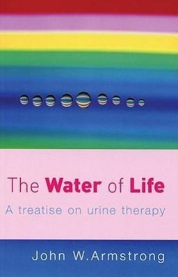 Cover: 9780091906603 | The Water Of Life | A Treatise on Urine Therapy | John W Armstrong