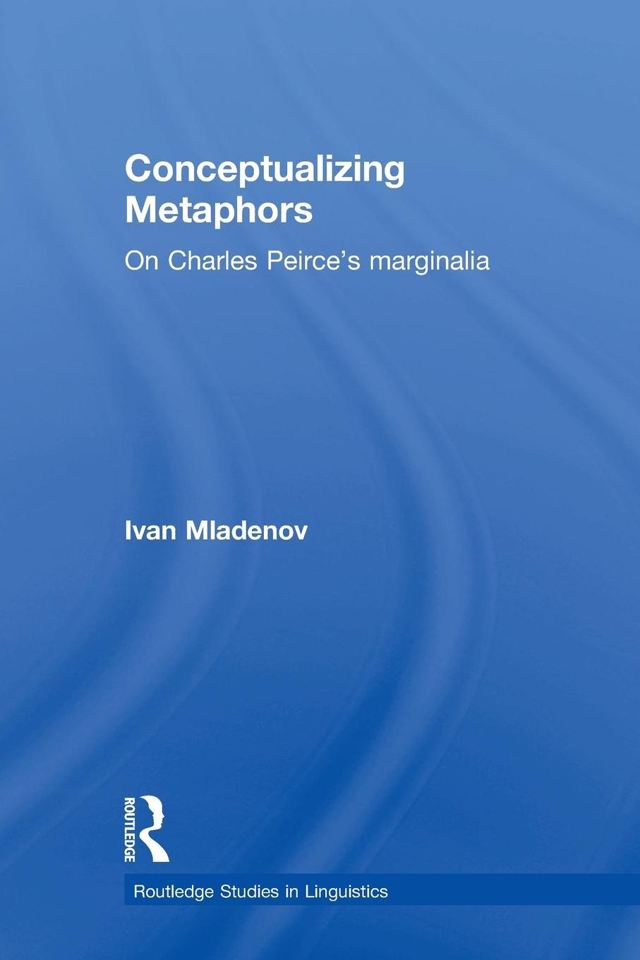 Cover: 9780415759861 | Conceptualizing Metaphors | On Charles Peirce's Marginalia | Mladenov