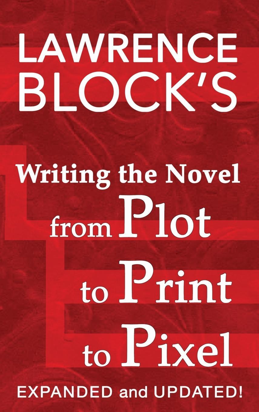 Cover: 9781951939960 | Writing the Novel from Plot to Print to Pixel | Expanded and Updated