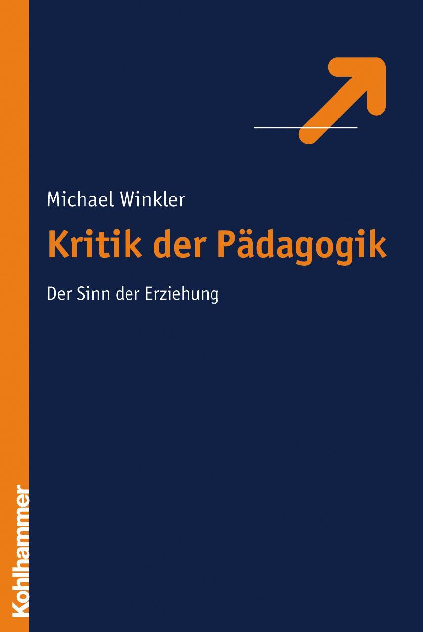 Cover: 9783170178915 | Kritik der Pädagogik | Der Sinn der Erziehung | Michael Winkler | Buch
