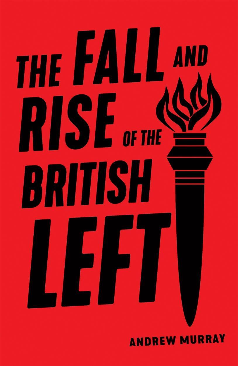 Cover: 9781788735131 | The Fall and Rise of the British Left | Andrew Murray | Taschenbuch