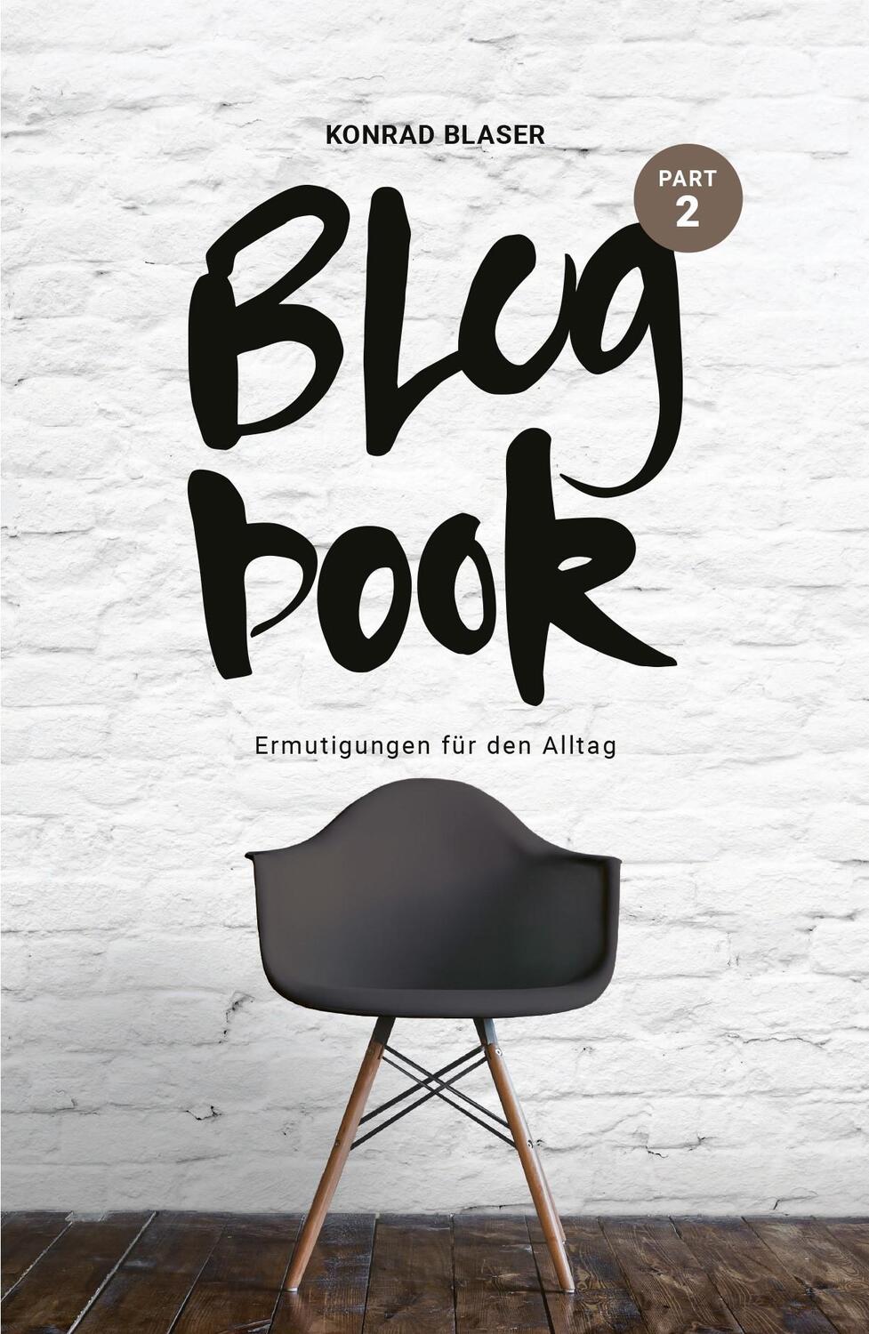 Cover: 9783959331722 | Blogbook Part 2 | Ermutigungen für den Alltag | Konrad Blaser | Buch