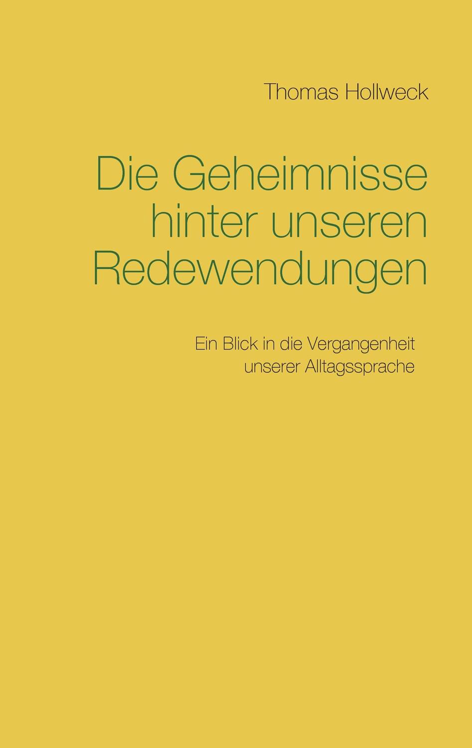 Cover: 9783743115132 | Die Geheimnisse hinter unseren Redewendungen | Thomas Hollweck | Buch
