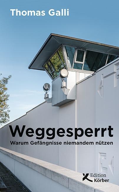 Cover: 9783896842794 | Weggesperrt | Warum Gefängnisse niemandem nützen | Thomas Galli | Buch