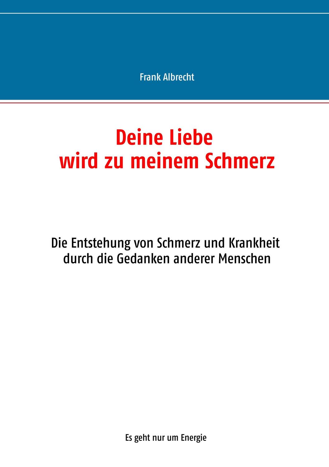 Cover: 9783748174714 | Deine Liebe wird zu meinem Schmerz | Frank Albrecht | Taschenbuch