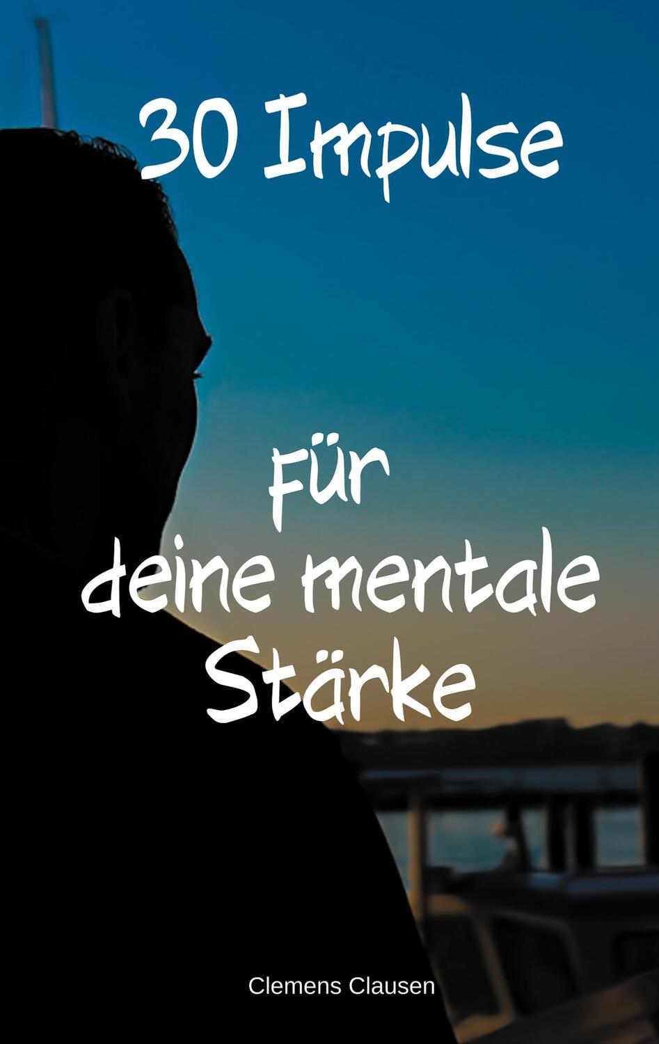 Cover: 9783757814304 | 30 Impulse für mehr Mentale Stärke | Clemens Clausen | Taschenbuch