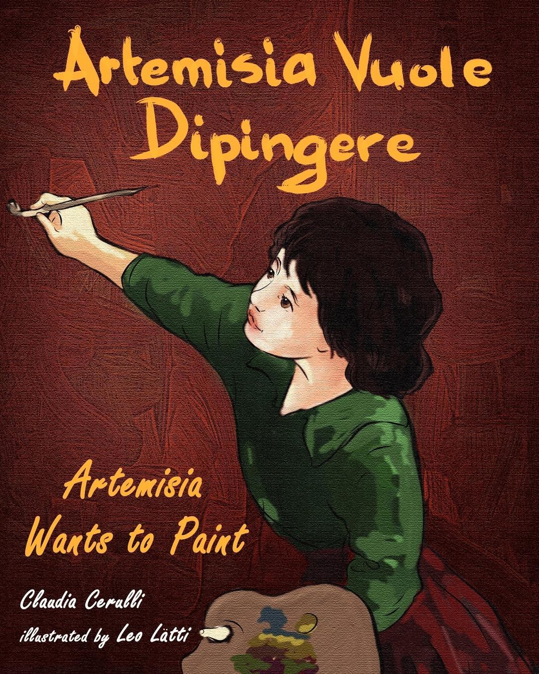 Cover: 9780984272396 | Artemisia Vuole Dipingere - Artemisia Wants to Paint, a Tale about...