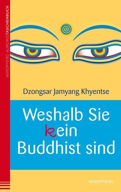 Cover: 9783864100574 | Weshalb Sie (k)ein Buddhist sind | Dzongsar Jamyang Khyentse | Buch