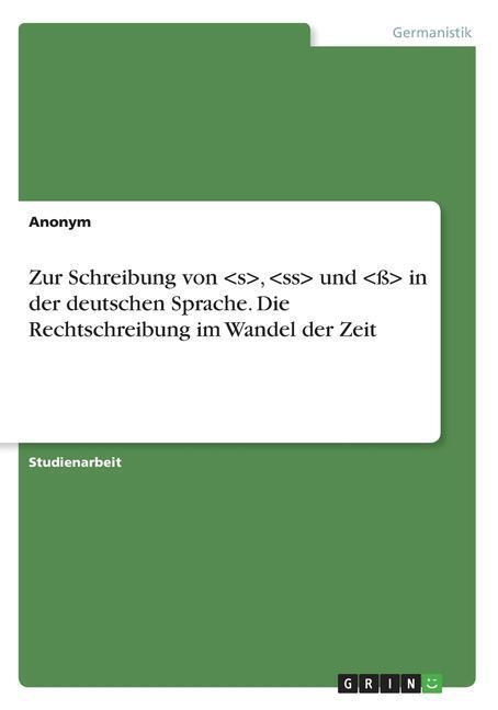 Cover: 9783668752245 | Zur Schreibung von <s>,  und &lt;ß&gt; in der deutschen Sprache. Die...</s>