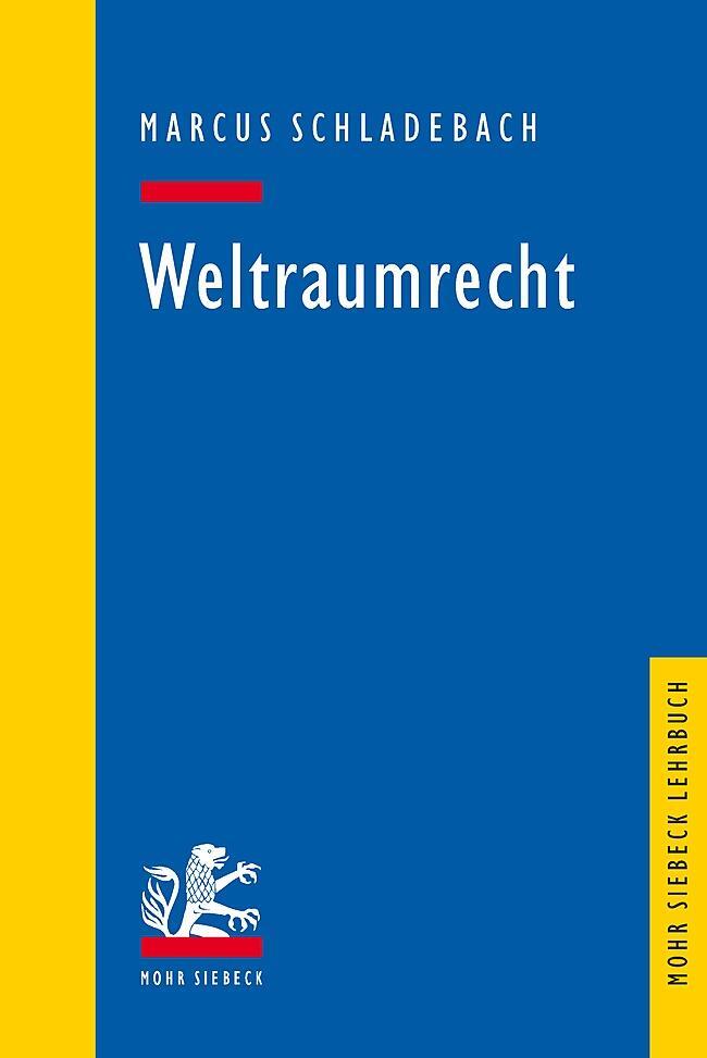 Cover: 9783161582660 | Weltraumrecht | Marcus Schladebach | Taschenbuch | Mohr Lehrbuch