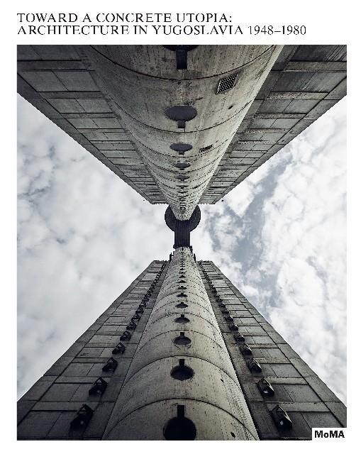 Cover: 9781633450516 | Toward a Concrete Utopia: Architecture in Yugoslavia, 1948-1980 | Buch