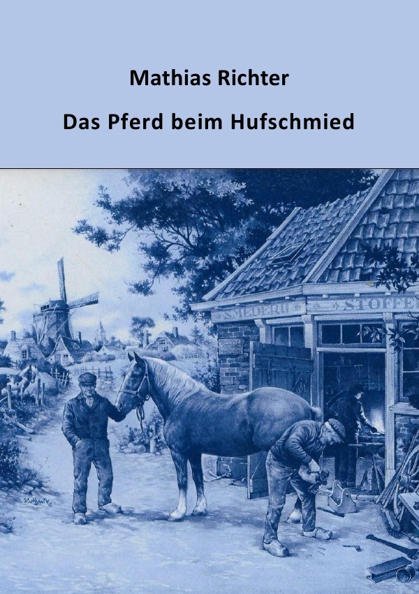 Cover: 9783750246423 | Das Pferd beim Hufschmied | Mathias Richter | Taschenbuch | 2019