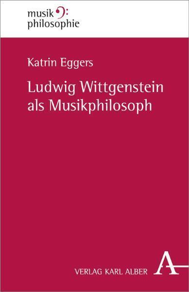 Cover: 9783495484494 | Ludwig Wittgenstein als Musikphilosoph | Katrin Eggers | Taschenbuch