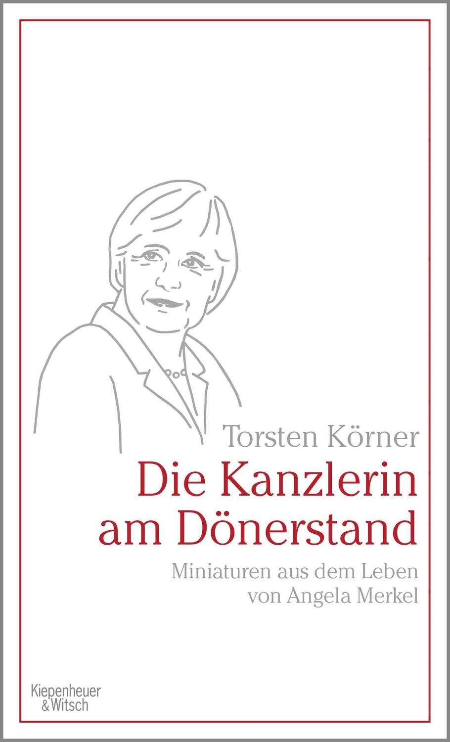 Cover: 9783462001730 | Die Kanzlerin am Dönerstand | Torsten Körner | Buch | 296 S. | Deutsch