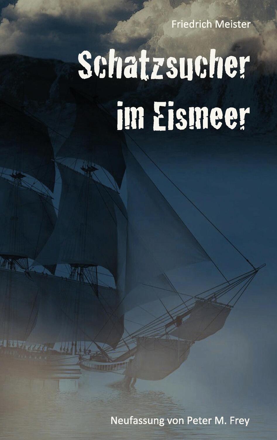 Cover: 9783741276743 | Schatzsucher im Eismeer | Friedrich Meister | Taschenbuch