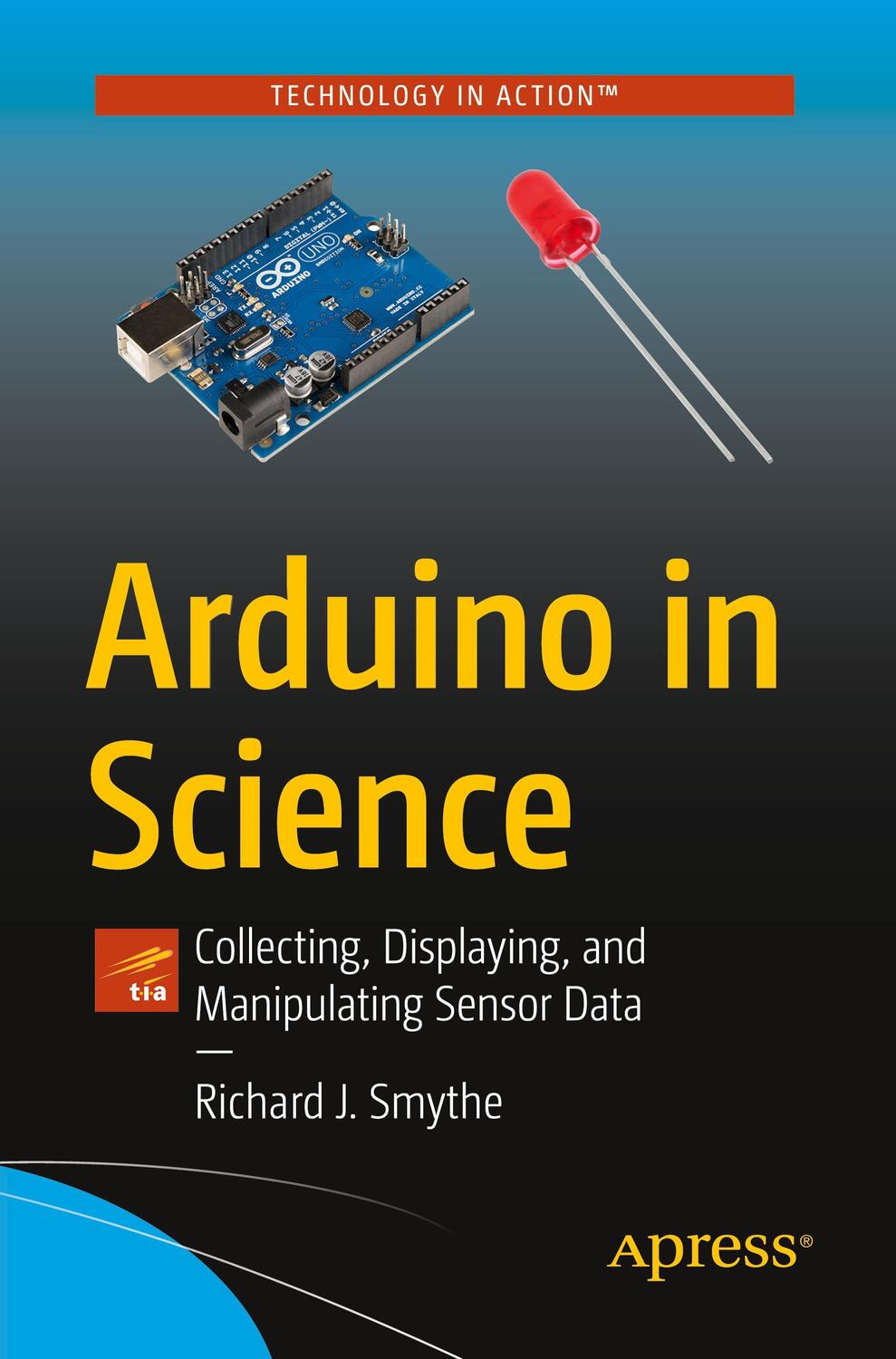 Cover: 9781484267776 | Arduino in Science: Collecting, Displaying, and Manipulating Sensor...