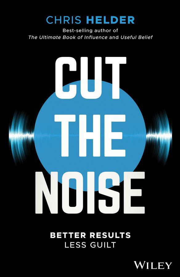 Cover: 9780730349877 | Cut the Noise | Better Results, Less Guilt | Chris Helder | Buch