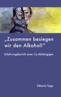 Cover: 9783837000801 | Zusammen besiegen wir den Alkohol | Viktoria Tapp | Taschenbuch | 2007