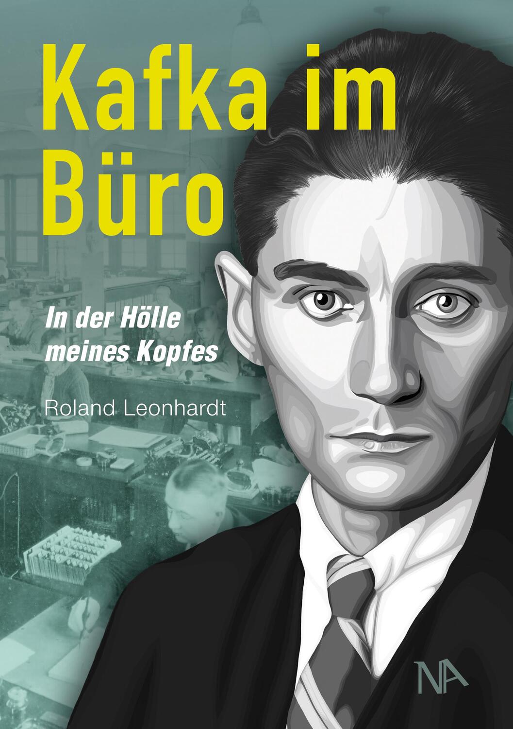 Cover: 9783961762323 | Kafka im Büro | In der Hölle meines Kopfes | Roland Leonhardt | Buch