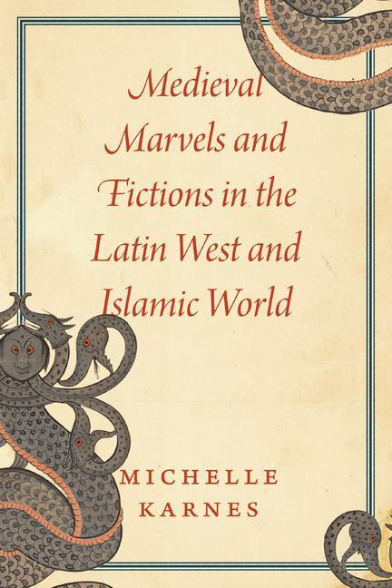 Cover: 9780226819754 | Medieval Marvels and Fictions in the Latin West and Islamic World