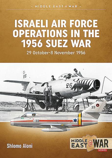 Cover: 9781910294123 | Israeli Air Force Operations in the 1956 Suez War | Shlomo Aloni