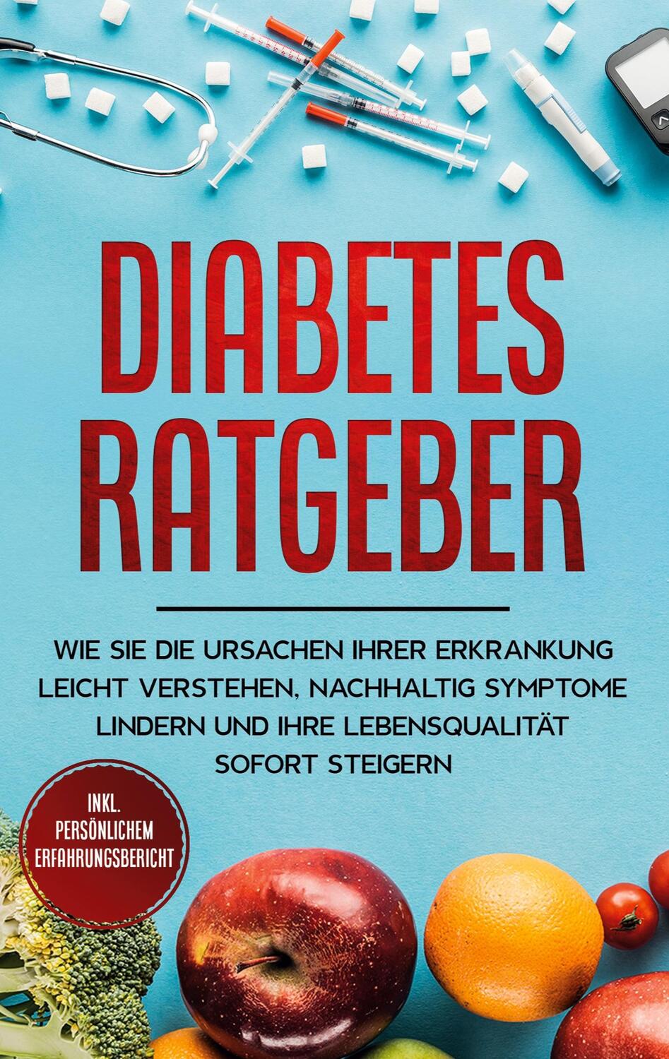 Cover: 9783753404844 | Diabetes Ratgeber: Wie Sie die Ursachen Ihrer Erkrankung leicht...