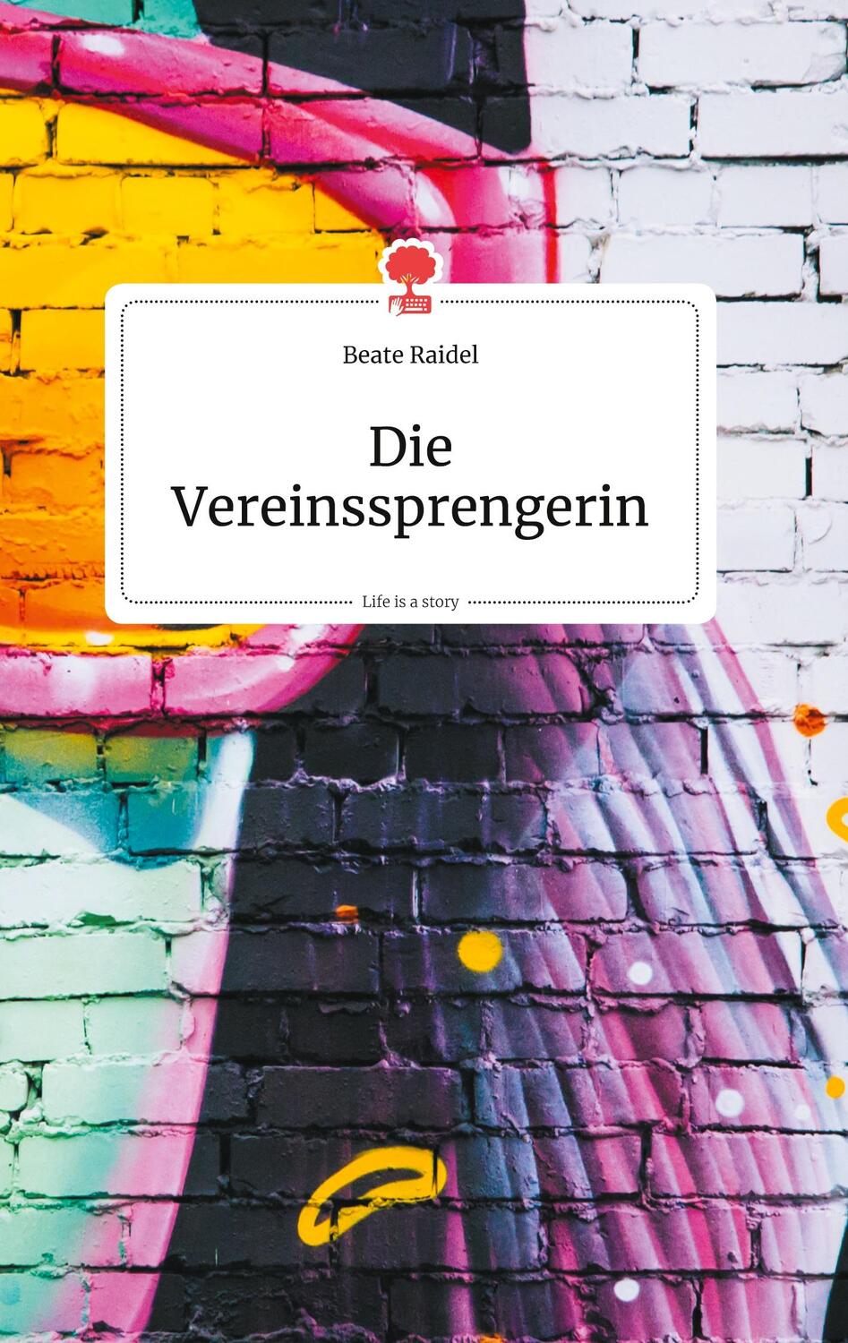 Cover: 9783990872413 | Die Vereinssprengerin. Life is a Story - story.one | Beate Raidel