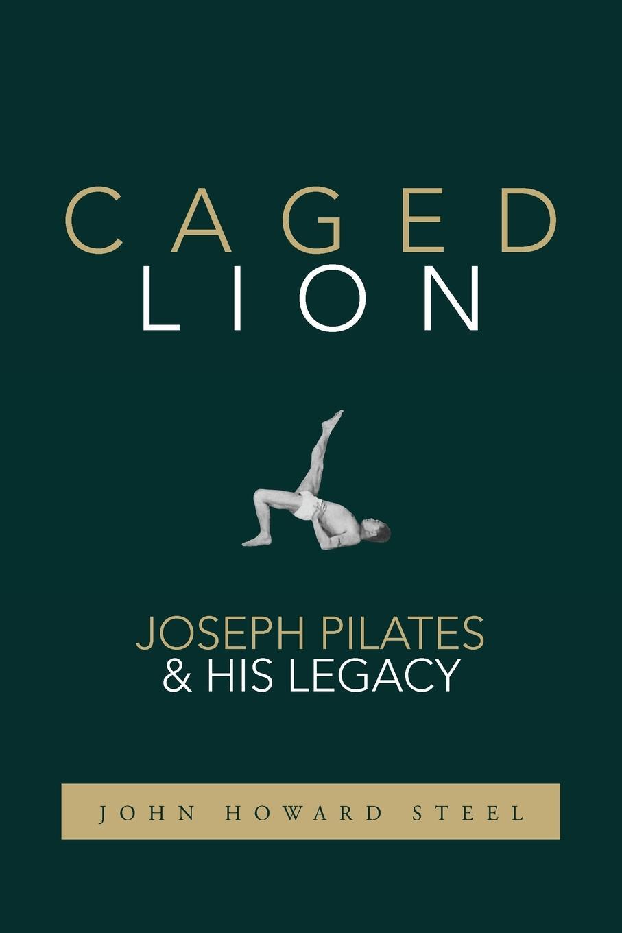 Cover: 9781733430708 | Caged Lion | Joseph Pilates and His Legacy | John Howard Steel | Buch