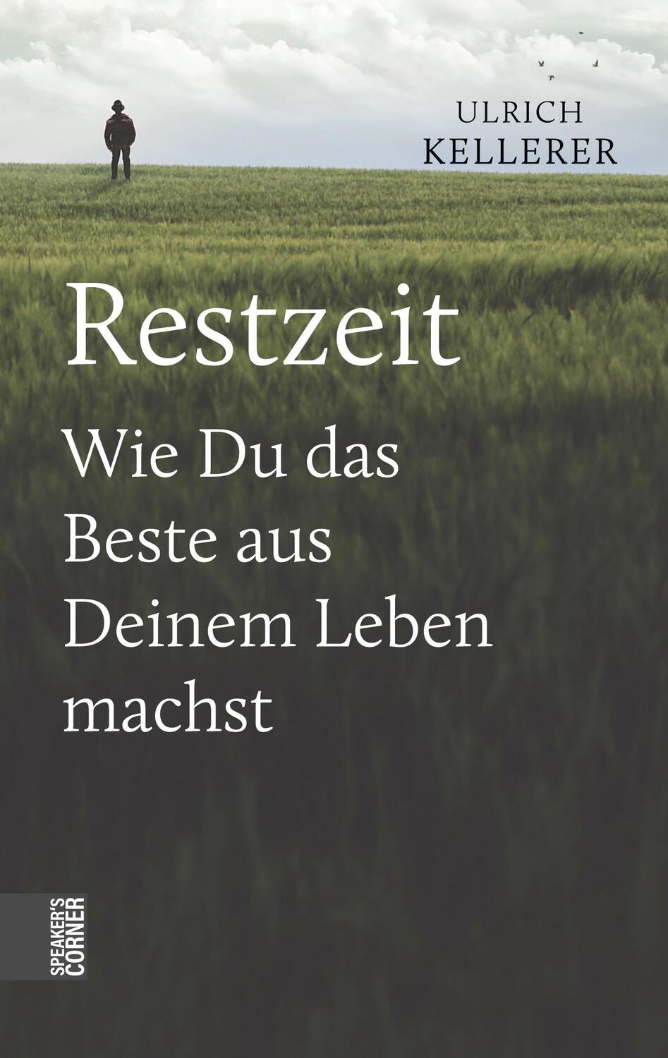Cover: 9783981985931 | Restzeit | Wie Du das Beste aus Deinem Leben machst | Ulrich Kellerer