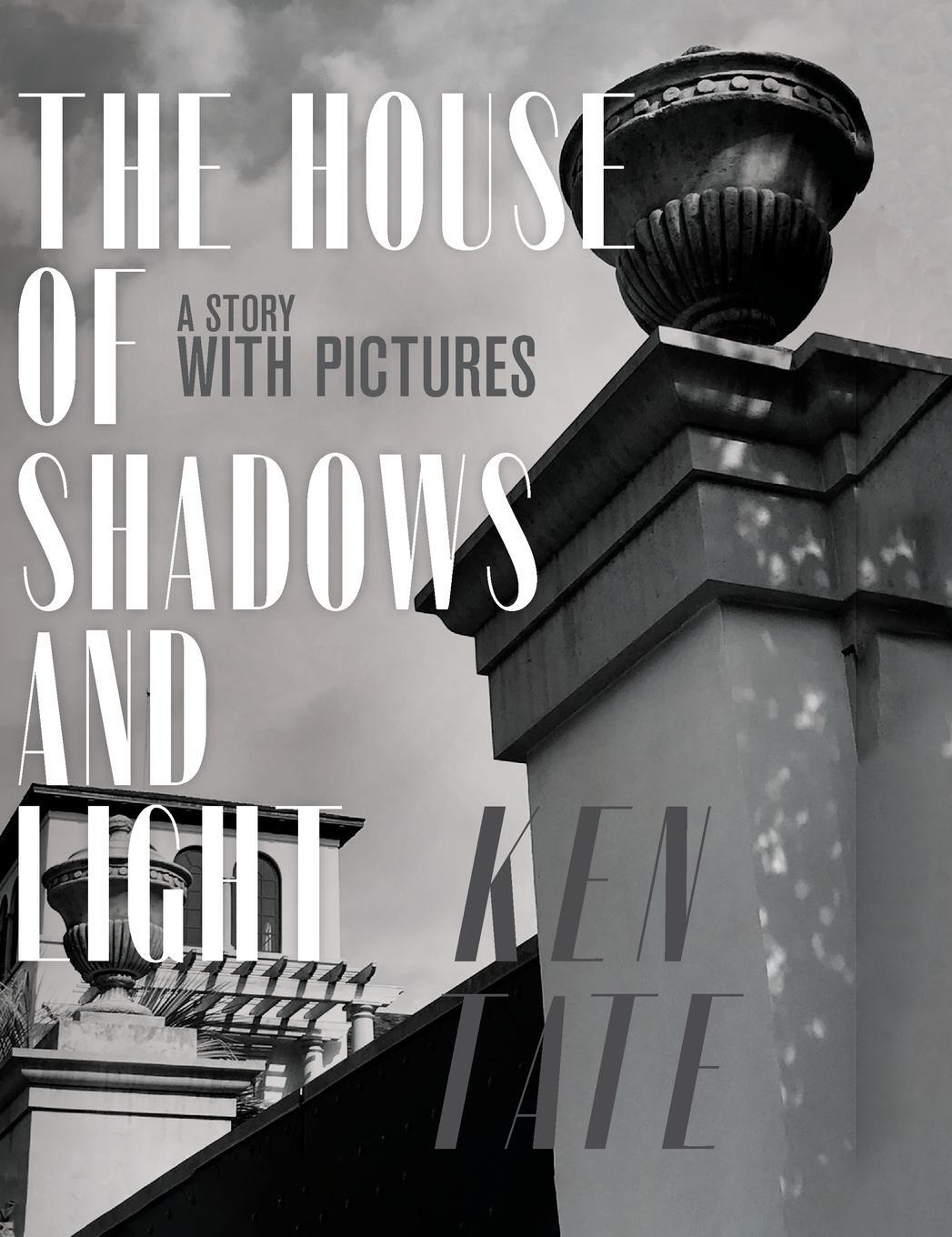Cover: 9781951465247 | The House of Shadows and Light | A Story with Pictures | Ken Tate