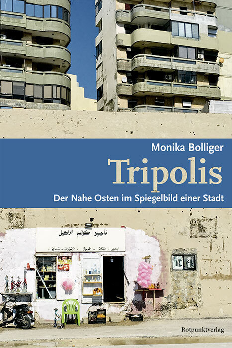 Cover: 9783858699275 | Tripolis | Der Nahe Osten im Spiegelbild einer Stadt | Monika Bolliger