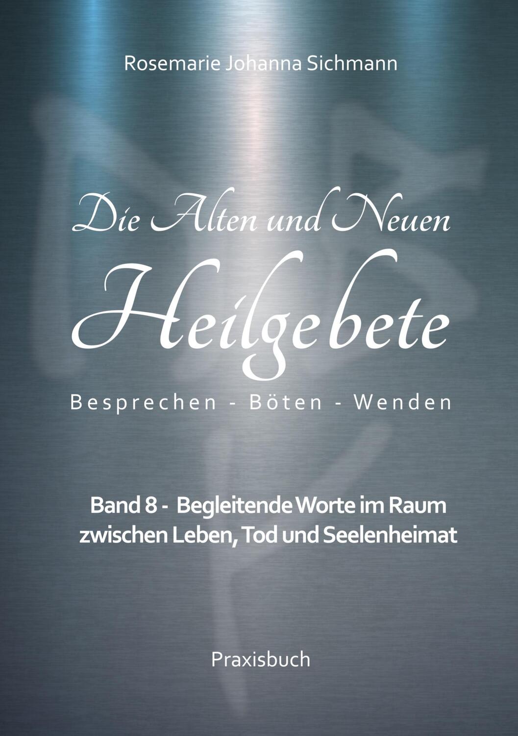 Cover: 9783757889258 | Die Alten und Neuen Heilgebete | Rosemarie Johanna Sichmann | Buch