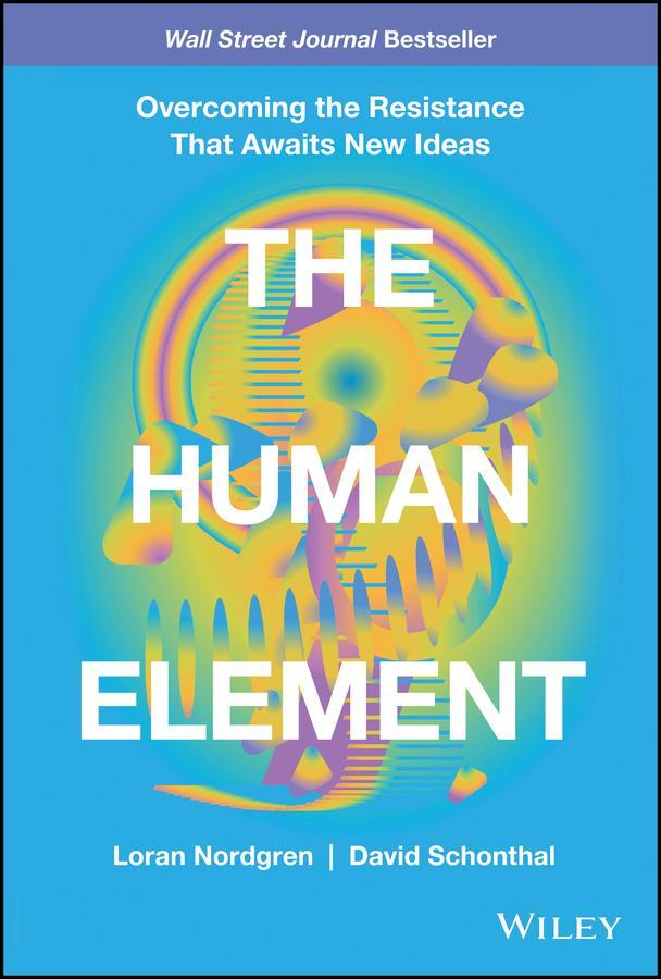 Cover: 9781119765042 | The Human Element | Overcoming the Resistance That Awaits New Ideas