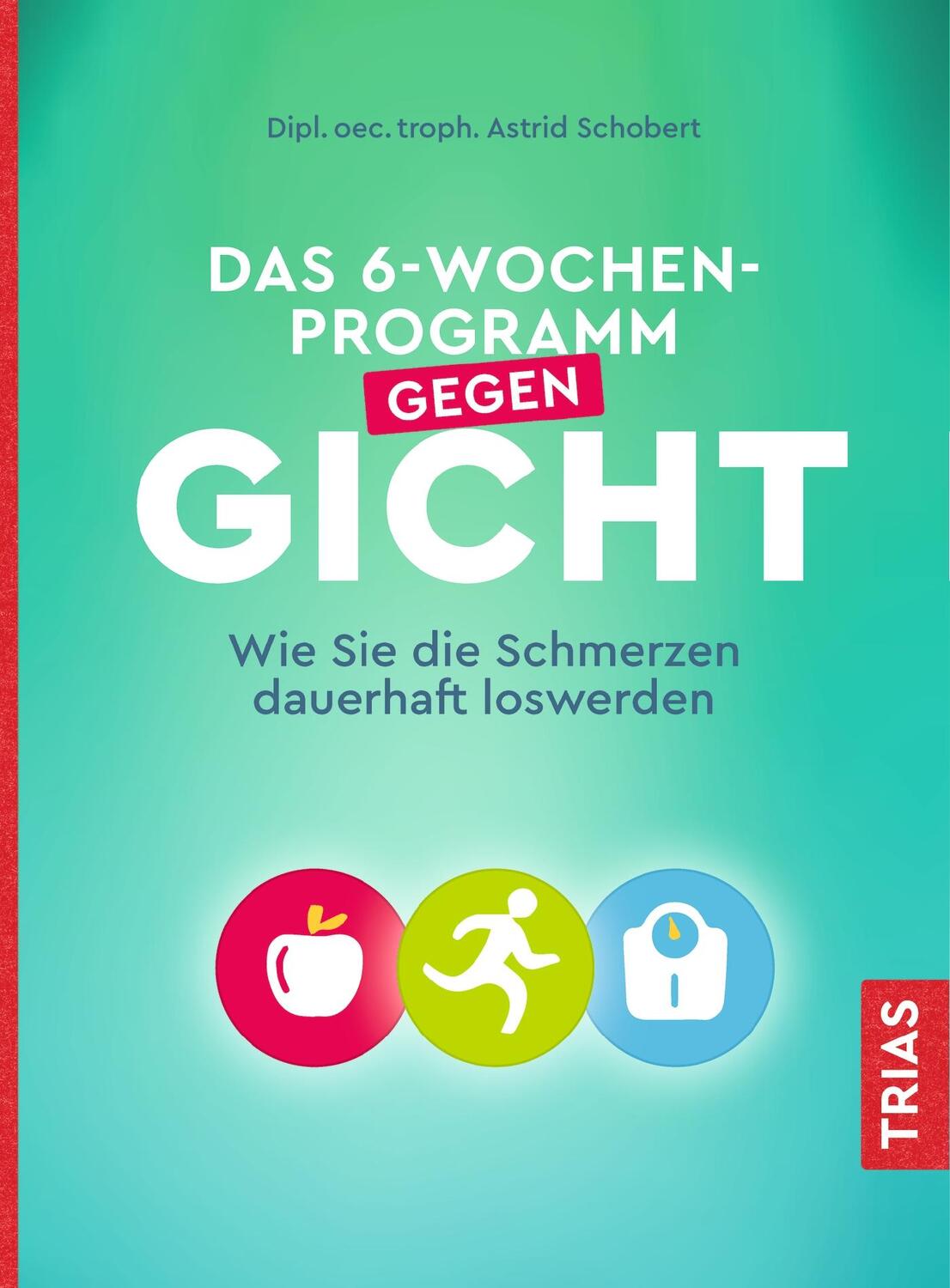 Cover: 9783432111858 | Das 6-Wochen-Programm gegen Gicht | Astrid Schobert | Taschenbuch