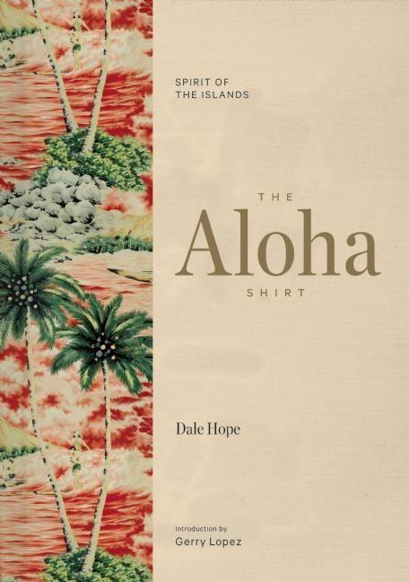Cover: 9781938340567 | The Aloha Shirt | Spirit of the Islands | Dale Hope | Buch | Englisch