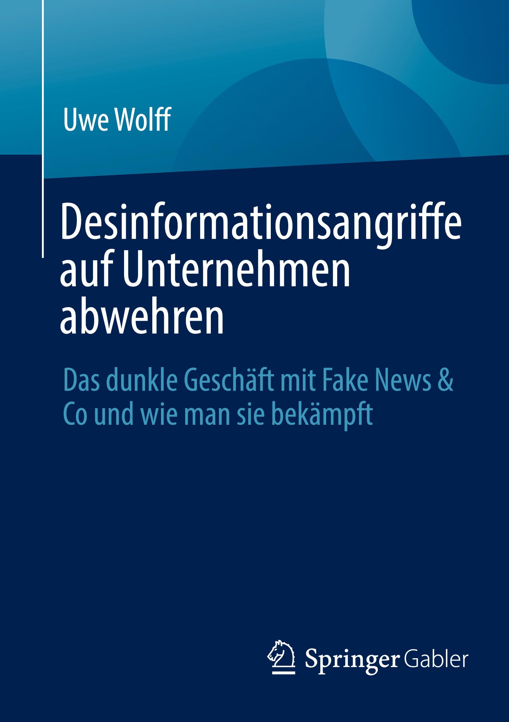 Cover: 9783658437541 | Desinformationsangriffe auf Unternehmen abwehren | Uwe Wolff | Buch