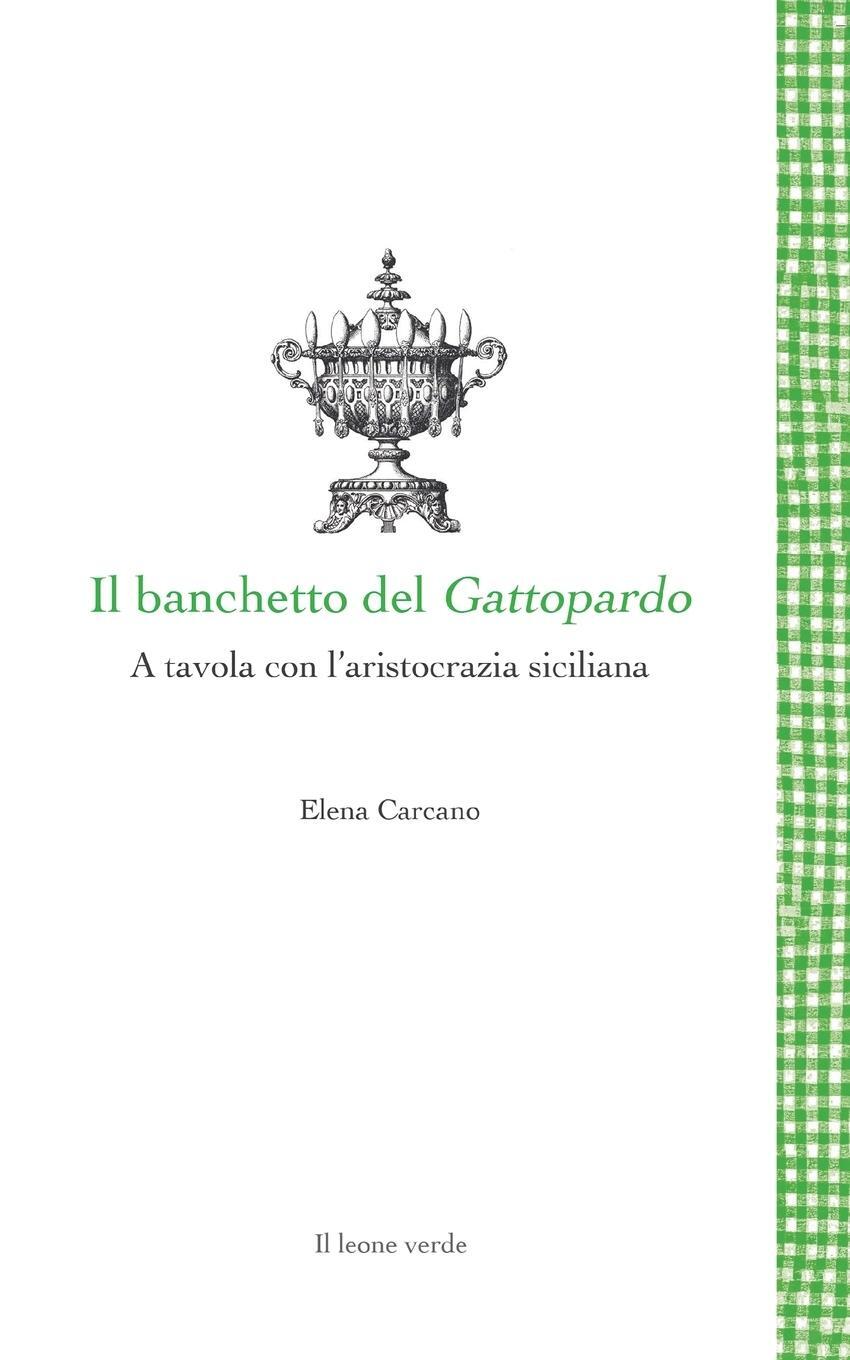 Cover: 9788865802830 | Il banchetto del Gattopardo - A tavola con l'aristocrazia siciliana