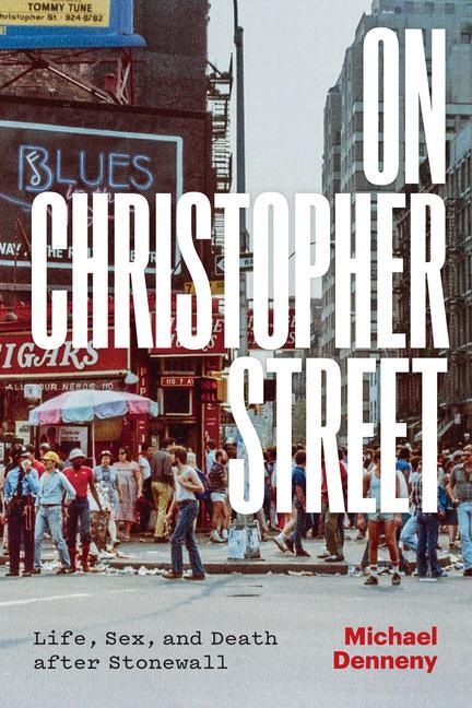 Cover: 9780226824635 | On Christopher Street | Life, Sex, and Death after Stonewall | Denneny