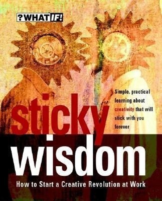 Cover: 9781841120218 | Sticky Wisdom | How to Start a Creative Revolution at Work | Buch