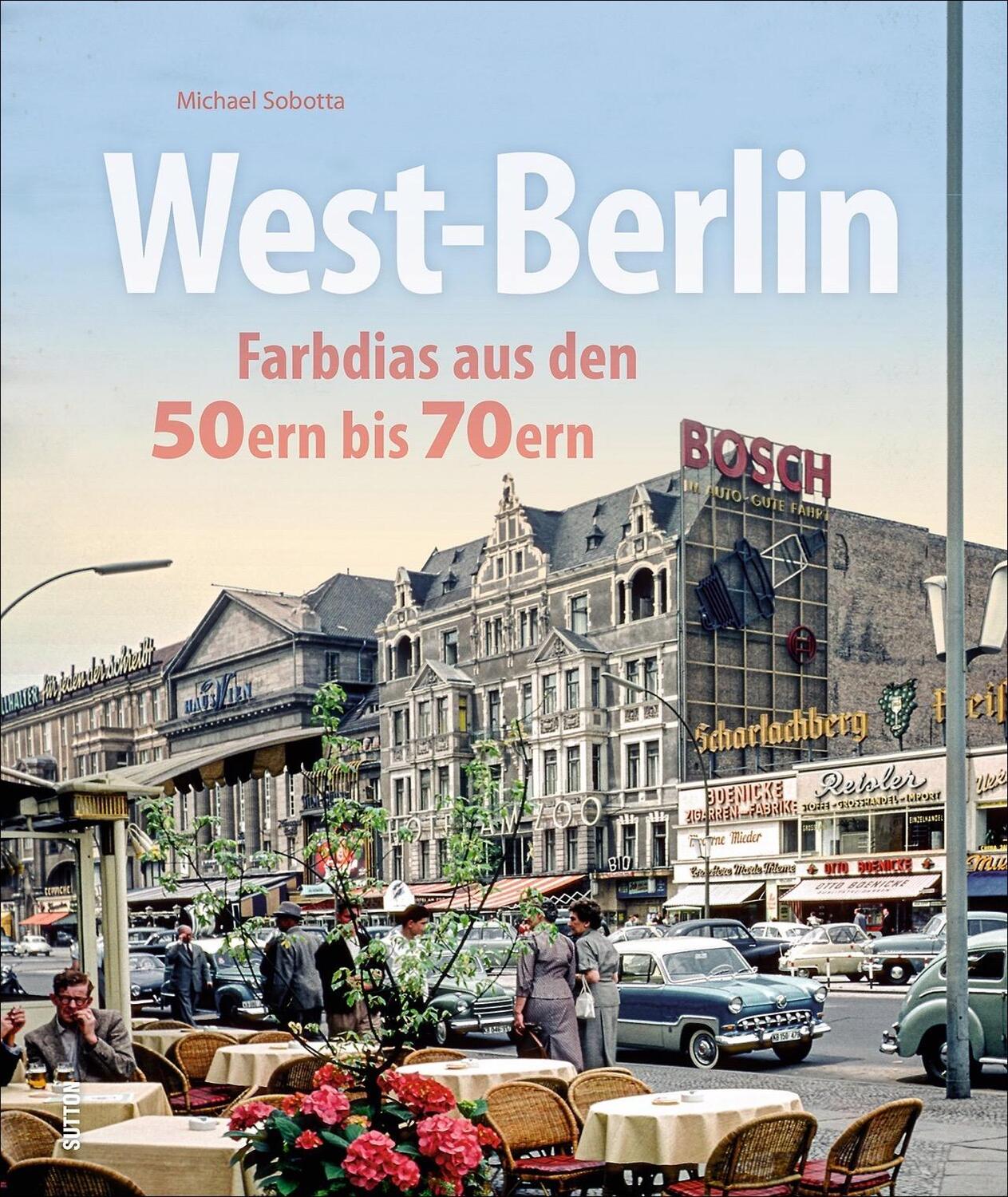 Cover: 9783963030673 | West-Berlin | Farbdias aus den 50ern bis 70ern | Michael Sobotta