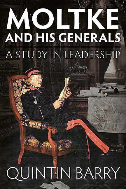 Cover: 9781912174768 | Moltke and His Generals | A Study in Leadership | Quintin Barry | Buch