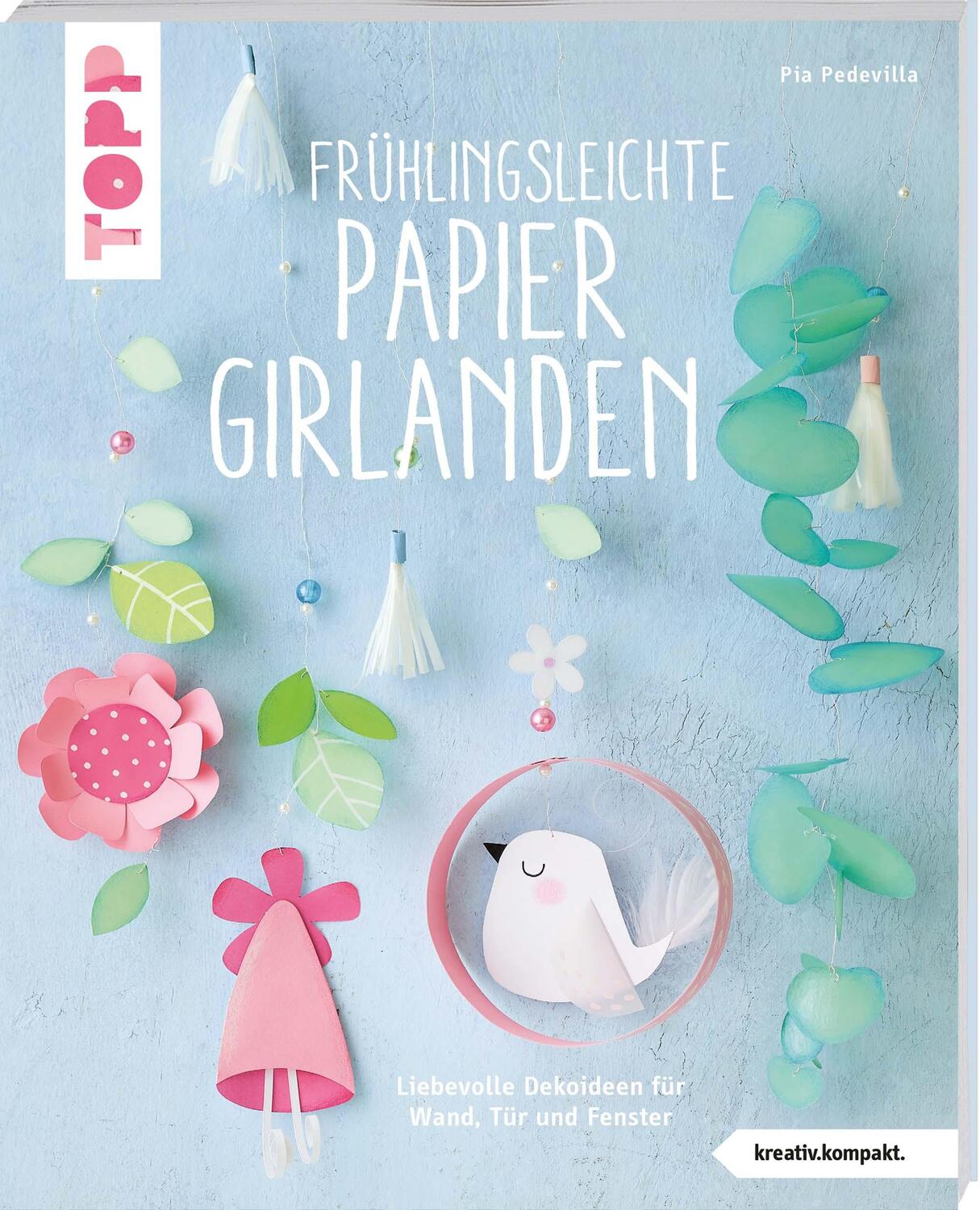 Cover: 9783772444821 | Frühlingsleichte Papiergirlanden (kreativ.kompakt) | Pia Pedevilla