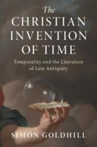 Cover: 9781316512906 | The Christian Invention of Time | Simon Goldhill | Buch | Gebunden